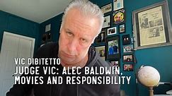 Judge Vic: Alec Baldwin, Movies and Responsibility
