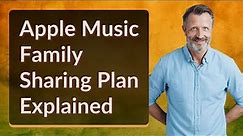 Apple Music Family Sharing Plan Explained