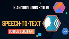 Speech Recognition in Android Kotlin: Using Google Cloud's Speech-to-Text API | Transcribe Voice