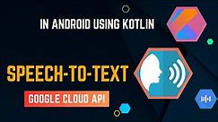Speech Recognition in Android Kotlin: Using Google Cloud's Speech-to-Text API | Transcribe Voice