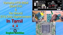 Yamaha HTR- 3064 AV receiver Dead Fix & DTS IC replacement for no sound issue