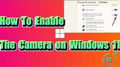 How to Enable the Camera on Windows 11