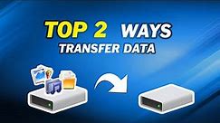 [Top 2 Ways] Transfer Data from One Hard Drive to Another
