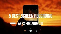 5 Best Free Screen Recorders For Android 2018