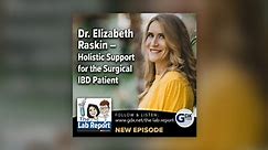 Dr. Elizabeth Raskin - Holistic Support for the Surgical IBD Patient - The Lab Report Podcast