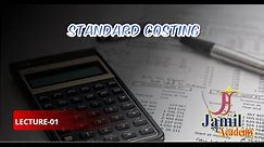 STANDATD COSTING | INTRODUCTION | STANDARD COST | VARIANCE ANAYSIS | HISTORICAL COSTING | LEC-01