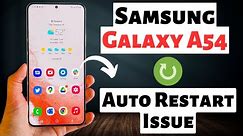 Samsung A54 5g How to fix Auto Restart Issue || Automatically restarting Problem Solution