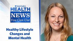 Health News You Can Use: Healthy Lifestyle Changes and Mental Health