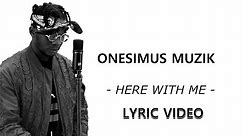 Onesimus Muzik - Here With Me (Lyric Video)