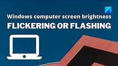 Windows computer screen brightness flickering, blinking or flashing