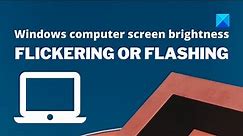 Windows computer screen brightness flickering, blinking or flashing