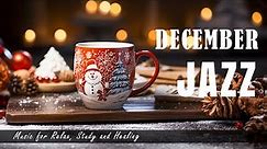 Relaxing December Jazz 🎄 Happy Christmas Jazz that you shouldn't miss to Work, study, calm, healing