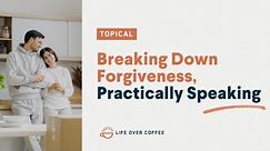 Breaking Down Forgiveness, Practically Speaking