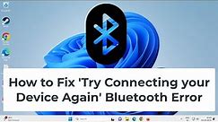 How to Fix 'Try Connecting your Device Again' Bluetooth Error