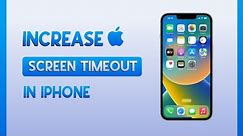How To Increase Screen Timeout In IPhone