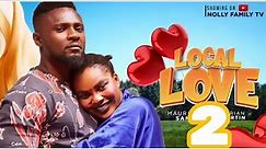 LOCAL LOVE 2 (New Trending Nigerian Nollywood Movie 2024) Maurice Sam, Sarian Martin