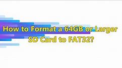 How to Format a 64GB or Larger SD Card to FAT32?