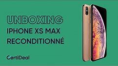 Unboxing iPhone XS Max reconditionné par CertiDeal