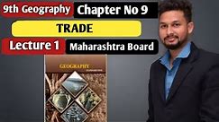 9th Geography | Chapter 9 | Trade | Lecture 1 | Maharashtra Board |