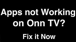 Onn Roku TV Apps not working - Fix it Now