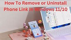 How To Remove or Uninstall Phone Link In Windows 11/10