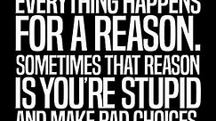 Everything Happens for a Reason - Funny Wall Art, Typography Black & White Wall Art Print Is Ideal Wall Decor For Home Decor, Office Wall Decor, Shop Decor, & Man Cave Wall Decor. Unframed-10x8"