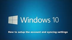 How to setup the account and syncing settings within Windows 10