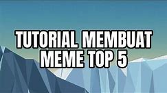 Tutorial Meme Top 5