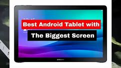 Best Android Tablet with the biggest screen in 2024