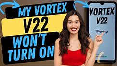 My Vortex V22 Won't Turn on - 6 Ways to Troubleshoot Your Vortex Phone