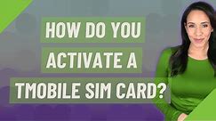 How do you activate a tmobile sim card?