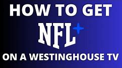 How To Get the NFL+ App on ANY Westinghouse TV