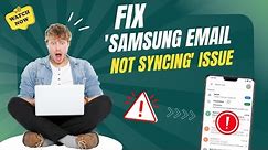 Fix 'Samsung Email Not Syncing' Issue | Help Email Tales