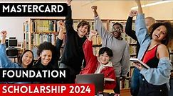 How to apply for the Mastercard Foundation Scholarship 2024