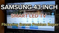 SAMSUNG 43 INCH SMART LED TV FLICKERING SCREEN PROBLEM REPAIR