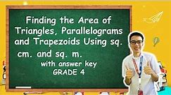 MATH 4 Week 1 Q4: Finding the Area ofTriangles, Parallelograms and Trapezoids Using sq.cm. and sq.m.