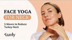 Face Yoga for Neck: 5 Moves to Reduce Turkey Neck | by Luvly