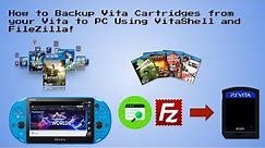 How to Backup Vita Game Cartridges from your Vita to PC/Memory Card Using VitaShell and FileZilla!