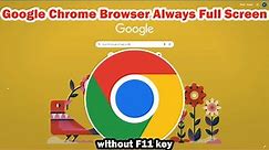 How to Open Google Chrome Browser Always Full Screen without F11 key