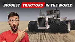 Unveiling the World's Biggest and Powerful Tractors - Must See!