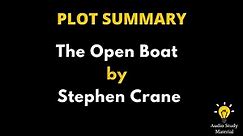 Plot Summary Of The Open Boat By Stephen Crane. - The Open Boat By Stephen Crane Summary