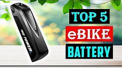 Best E-Bike Battery in 2023 | Top 5 Best eBike Battery (Buying Guide)