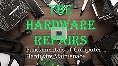 6. Hardware Repairs - Fundamentals of Computer Hardware Maintenance