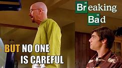 Breaking Bad - But no one is careful - Part 1