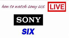 sony six live | how to watch sony six hd live tv channel