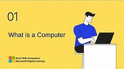 01 | what is a computer | Work With Computers | Microsoft Digital Literacy.