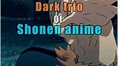 The dark trio of Shonen anime #anime #Shonen #shorts #trending
