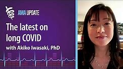 Long COVID: New research, common symptoms, long-term effects and treatments with Akiko Iwasaki, PhD