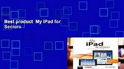Best product  My iPad for Seniors
