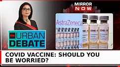 'Rare' Admission By AstraZeneca; Covid Vaccine Defective? | Urban Debate
